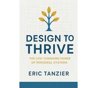 Design to Thrive: The Life-Changing Power of Personal Systems: 4 (Entrepreneurship Series)