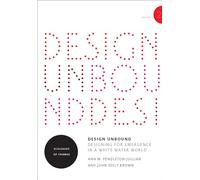 Design Unbound: Designing for Emergence in a White Water World, Volume 2: Ecologies of Change (Infrastructures)