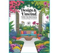 Design & Unwind: Color My Sanctuary: A Landscape Design Adult Coloring Book