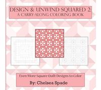 Design & Unwind Squared 2: A Carry-Along Coloring Book: Even More Square Quilt Designs to Color (Design & Unwind Coloring Books)