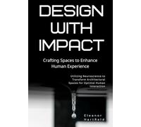 Design with Impact: Crafting Spaces to Enhance Human Experience: Utilizing Neuroscience to Transform Architectural Spaces for Optimal Human Interaction
