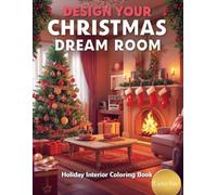 Design Your Christmas Dream Room: Holiday Interior Coloring Book for Kids & Teens: Festive Interior Designs, Cozy Christmas Rooms, and Creative Holiday Makeovers to Color and Customize