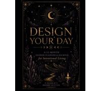 Design Your Day: A 12-Month Guided Planner & Journal for Intentional Living