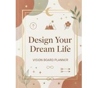 Design Your Dream Life: Vision Board Planner