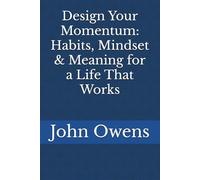 Design Your Momentum: Habits, Mindset & Meaning for a Life That Works (Strong Self Connections)