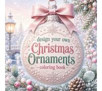 Design Your Own Christmas Ornaments Coloring Book: 50 Festive DIY Ornaments to Color, Decorate & Personalize | Christmas Activity Book for Kids, Teens & Adults | Holiday Craft Fun