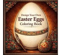 Design Your Own Easter Egg Coloring Book: Create Unique Pysanky and Krashanky Inspired by Traditional Ukrainian Symbols and Discover Their Authentic Historical Meanings (Easter Time Books)
