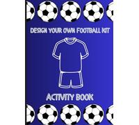 Design your own football kit activity book, football fans ultimate design book for kids teens adults
