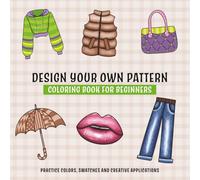 Design Your Own Pattern Coloring Book for Beginners. Practice Colors, Swatches, and Creative Applications.: Master Textures, Shading, Blending, and ... Techniques through Easy Step-by-Step Lessons