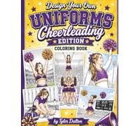 Design Your Own Uniforms: Cheerleading Edition Coloring Book: Create Custom Uniforms, Color Game Day Scenes, Stunts, Locker Room Moments, Sideline Celebrations & More!