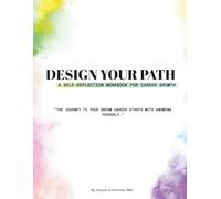 Design Your Path: A Self-Reflection Workbook for Career Growth