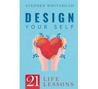 Design Your Self: 21 Life Lessons