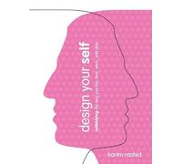 Design Your Self: Rethinking the Way You Live, Love, Work, and Play