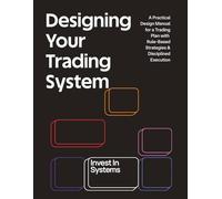 Design Your Trading System: A Practical Design Manual for a Trading Plan with Rule-Based Strategies and Disciplined Execution