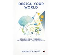 Design Your World: Solving Real Problems With Empathy and Creativity