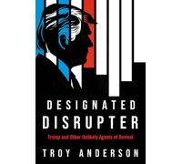 Designated Disrupter: Trump and Other Unlikely Agents of Revival