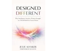 Designed Different: Why Intelligent, Sensitive Women Struggle in a World Built for Linear Brains