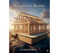 Designed for Destiny: Uncovering Your Divine Purpose in the Church A Pathway to Growth Class 101: Foundation Level: 1