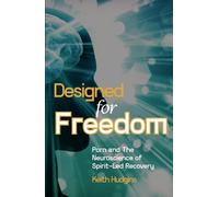 Designed for Freedom: The Neuroscience of Spirit-Led Recovery From Porn Addiction