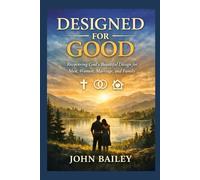 Designed for Good: Recovering God’s Beautiful Design for Men, Women, Marriage, and Family: 5 (Christian Discipleship 2026)