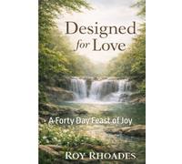 Designed for Love: A Forty Day Feast of Joy