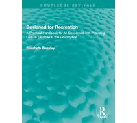 Designed for Recreation: A Practical Handbook for All Concerned with Providing Leisure Facilities in the Countryside (Routledge Revivals)