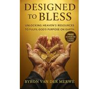 DESIGNED TO BLESS: UNLOCKING HEAVENS RESOURCES TO FULFIL GOD'S PLAN ON EARTH (Christian books on Money - New Books for New Christians)