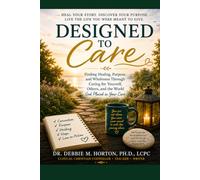 Designed to Care: Finding Healing, Purpose, & Wholeness through Caring for Yourself, Others, & the World God Placed in your Care (LifeCare Guides)