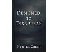 Designed To Disappear (Poetic Collections by Hunter Greer)