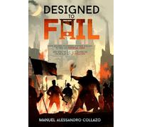 Designed to Fail: How Modern Economic Systems Evolved to Feed on Perpetual Crisis - And How We Can Save Ourselves from Our Own Destruction (Designed to Destroy)