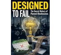 Designed to Fail: The Secret History of Planned Obsolescence
