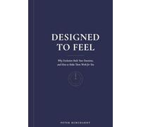 Designed to Feel: Why Evolution Built Your Emotions and How to Make Them Work for You