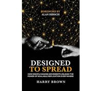 Designed to Spread: How Disciple Making Movements Unleash the Power of Scalable Replication Everywhere