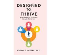Designed To Thrive: A Pathway to Building Resilient Systems