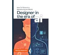 Designer in the Era of AI: Redefining Creativity, Ethics, and Innovation in a Machine-Learning World