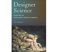 Designer Science: A History of Intelligent Design in America