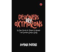 DESIGNERS ARE OXYMORONS: 16 Open Secrets for Designers to Navigate in the Uncertain World of GenAI