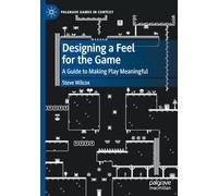 Diseñando la sensación del juego – Guía para hacer el juego significativo – Palgrave Games in Context
