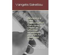 Designing a Sales Compensation Plan; How to create an effective incentives program for your sales force