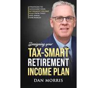 Designing a Tax-Smart Retirement: Strategies to Safeguard Your Retirement Income Plan from IRMAA Surcharges.