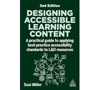 Designing Accessible Learning Content: A Practical Guide to Applying best-practice Accessibility Standards to L&D Resources