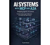 Designing Agentic AI Systems with MCP and A2A: Persistent Context, Agent Collaboration, and Scalable Multi-Agent Systems (Agentic AI Systems in Practice)
