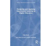 Designing and Applying Experiential Learning in Higher Education (Critical Practice in Higher Education)