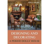 Designing and Decorating a Period Dolls’ House
