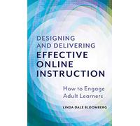 Designing and Delivering Effective Online Instruction: How to Engage Adult Learners