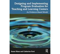 Designing and Implementing Program Evaluation for Teaching and Learning Centers: An Evidence-Based Model