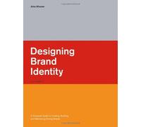 Designing Brand Identity : A Complete Guide to Creating, Building, and Maintaini