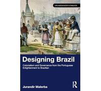Designing Brazil: Colonialism and Governance from the Portuguese Enlightenment to Brazilian Independence (1750-1825) (Latin American History in Translation)
