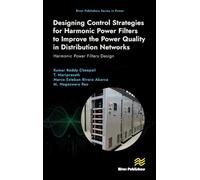 Designing Control Strategies for Harmonic Power Filters to Improve the Power Quality in Distribution Networks: Harmonic Power Filters Design (River Publishers Series in Power)