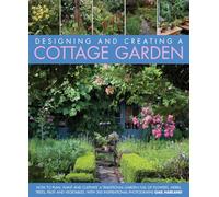 Designing & Creating a Cottage Garden: How to Cultivate a Garden Full of Flowers, Herbs, Trees, Fruit, Vegetables and Livestock, with 300 Inspirational Photographs